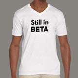 Still In Beta Men's V Neck T-Shirt India