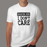 Breaking News I Don't Care T-shirt for Men