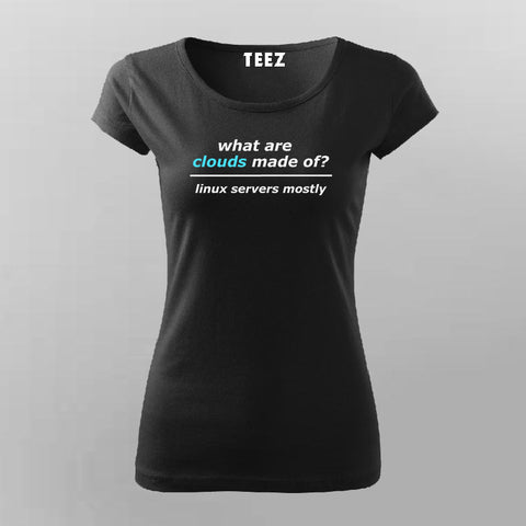 What Are Clouds Made Of? Linux Servers Mostly Funny T-Shirt For Women Online India 
