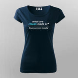 What Are Clouds Made Of? Linux Servers Mostly Funny  T-Shirt For Women