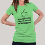 Without Water You Can't Make Coffee - Funny Women's T-shirt