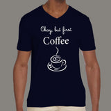 Okay, But First Coffee - Men's love and programmer v neck T-shirt online india