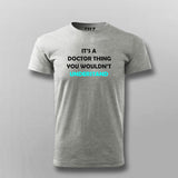Its A Doctor Thing You Won't Understand Funny Doctor T-shirt For Men Online India