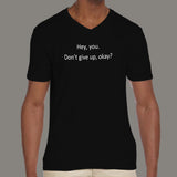 Hey You, Don't Give up Ok? Men's Motivational v neck T-shirt online 
