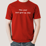 Hey You, Don't Give up Ok? Men's Motivational T-shirt