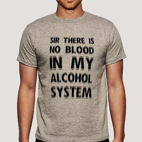 There Is No Blood In My Alcohol System Men's T-shirt