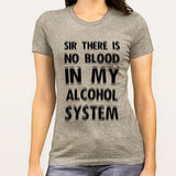 There Is No Blood In My Alcohol System Women's T-shirt