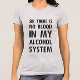 There Is No Blood In My Alcohol System Women's T-shirt