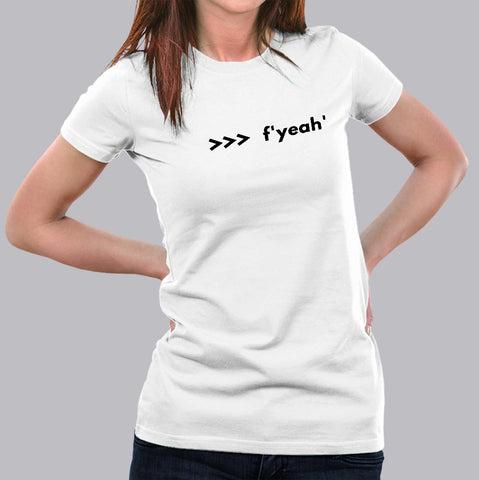 Funny Python Shell Code F-string >>> f yeah T-Shirt For Women Online India
