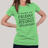 It Ruins My Friday When I Realise It's Only Thursday Women's T-shirt