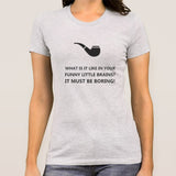 What Is It Like In Your Funny Little Brains? Sherlock Holmes Women's T-shirt
