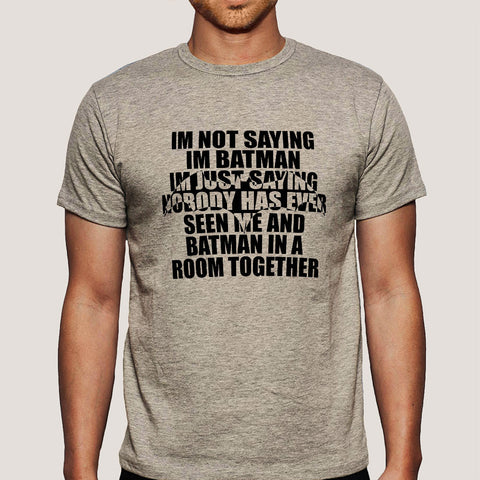 I'm Not Saying I'm Batman, But I'm Batman - Men's T-shirt