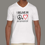 I Believe In Peace & Love But I Say Fuck A Lot Men's v neck  T-shirt online india