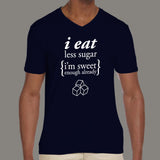 I Eat Less Sugar, I'm Sweet Enough Already Men's motivational v neck  T-shirt online india