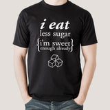 I Eat Less Sugar, I'm Sweet Enough Already Men's T-shirt