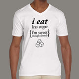 I Eat Less Sugar, I'm Sweet Enough Already Men's motivational v neck  T-shirt online 