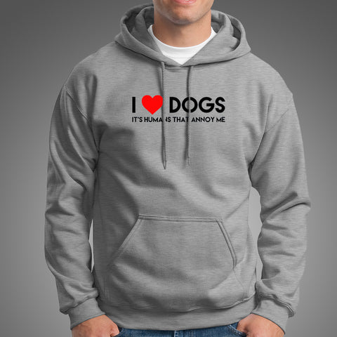 I Love Dogs, It's Humans That Annoy Me Hoodies For Men Online India