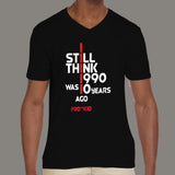 I Still Think 1990 Was Only 10 Years Ago - 90's Kid Men's funny v neck T-shirt  online india
