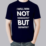 I Will Win Not Immediately But Definitely Men's Motivational Slogan T-shirt