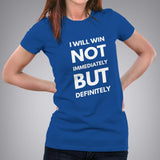 I Will Win Not Immediately But Definitely Women's Motivational Slogan T-shirt