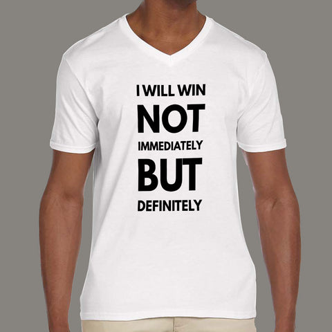 i will win not immediately but definitely Men's Motivational v neck t-shirt online
