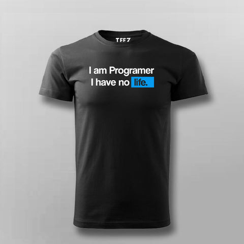 I Am Programmer I Have No Life Funny Programming T-shirt For Men Online India