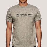If Not You, Then Who Men's T-shirt