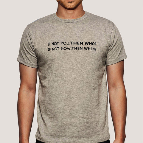 If Not You, Then Who Men's T-shirt