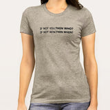 If not You, Then Who Women's T-shirt