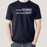 I'm Too Sober For Your Shit Men's T-shirt online india