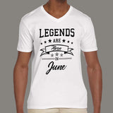Legends are born in June Men's  v neck T-shirt online india
