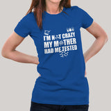 I'm Not Crazy, My Mother Had Me Tested - Funny Big Bang Theory Women's T-shirt