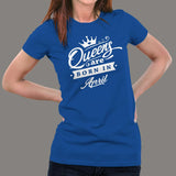 Queen's are born in April Women's T-shirt india