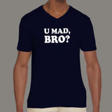 U Mad Bro? Men's v neck T-shirt online india