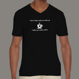 I Don't Drink Coffee To Wake Up Men's V Neck T-Shirt Online India