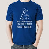 Without Water You Can't Make Coffee - Funny Men's T-shirt
