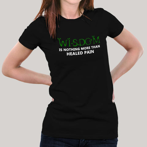 Wisdom is Nothing More Than Healed Pain Women's T-shirt
