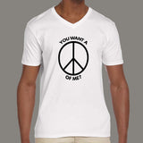 You want a Peace of Me? Passive Agressive Hippy Men's attitude v neck  T-shirt online 