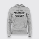 Why Be Racist Sexist Homophobic Or Transphobic Hoodies For Women