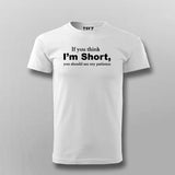 If You Think I'm Short You Should See My Patience T-shirt For Men