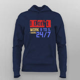 I Don’t Work 9 to 5, I Work 24/7 Hoodie For Women
