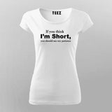 If You Think I'm Short You Should See My Patience T-Shirt For Women
