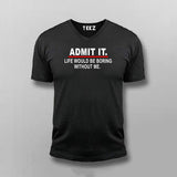 Admit It Life Would Be Boring Without Me Sarcasm Funny T-shirt For Men