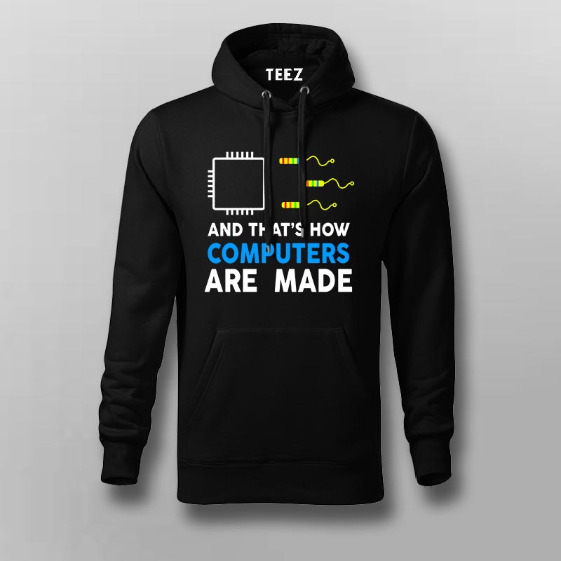 And that s how computers are made hoodies for men teez in