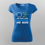 And That's How Computers Are Made - Women's Tech Tee