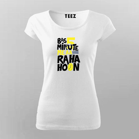 Bas 5 Minutes Me AA Raha Hoon Women Tee - Funny Desi Wear by Teez