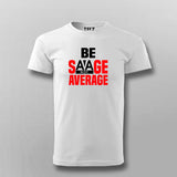 Be Savage Not Average Tee - Bold and Stylish Men's Wear by Teez