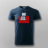 Be Savage Not Average Tee - Bold and Stylish Men's Wear by Teez