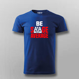 Be Savage Not Average Tee - Bold and Stylish Men's Wear by Teez