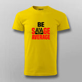 Be Savage Not Average Tee - Bold and Stylish Men's Wear by Teez
